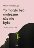 To mogło być śmieszne, ale nie było. Autor: Prześluga Malina. Dadada.pl Okładka książki To mogło być śmieszne, ale nie było
