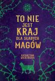 To nie jest kraj dla słabych magów. Autor: Wierzbicka Katarzyna. Dadada.pl Okładka książki To nie jest kraj dla słabych magów