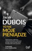 To nie moje pieniądze. Autor: Dubois Jacek. Dadada.pl Okładka książki To nie moje pieniądze
