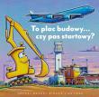 To plac budowy… czy pas startowy?. Autor: Sherri Duskey Rinker. Dadada.pl Okładka książki To plac budowy… czy pas startowy?