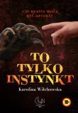 To tylko instynkt. Autor: Karolina Wilchowska. Dadada.pl Okładka książki To tylko instynkt