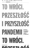 To wróci. Przeszłość i przyszłość pandemii. Autor: Czapliński Przemysław, Joanna B. Bednarek. Dadada.pl Okładka książki To wróci. Przeszłość i przyszłość pandemii
