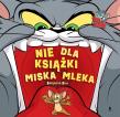 Tom i Jerry. Nie dla książki miska mleka. Autor: Opracowanie zbiorowe. Dadada.pl Okładka książki Tom i Jerry. Nie dla książki miska mleka
