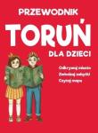 Toruń dla dzieci - mapa + przewodnik. Autor:   Praca zbiorowa. Dadada.pl Okładka książki Toruń dla dzieci - mapa + przewodnik