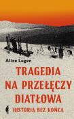 Okładka książki Tragedia na Przełęczy Diatłowa. Historia bez końca wyd. 2