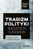 Tragizm polityki naszych czasów. Autor: Kaplan Robert D.. Dadada.pl Okładka książki Tragizm polityki naszych czasów