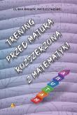 Trening przed maturą rozszerzoną z matematyki. Autor: Oliwia Makuch, Wróbel Mateusz. Dadada.pl Okładka książki Trening przed maturą rozszerzoną z matematyki