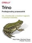 Trino Profesjonalny przewodnik. Autor: Matt Fuller, Manfred Moser, Martin Traverso. Dadada.pl Okładka książki Trino Profesjonalny przewodnik