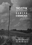 Trójstyk. Gawęda o granicach. Autor: Domańska Aleksandra. Dadada.pl Okładka książki Trójstyk. Gawęda o granicach