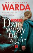 Tropy. Dziewczyna z gór. Tom 1 wyd. kieszonkowe. Autor: Warda Małgorzata. Dadada.pl Okładka książki Tropy. Dziewczyna z gór. Tom 1 wyd. kieszonkowe