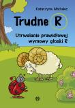 Trudne R. Utrwalanie prawidłowej wymowy głoski R. Autor: Michalec Katarzyna. Dadada.pl Okładka książki Trudne R. Utrwalanie prawidłowej wymowy głoski R