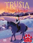Trusia. Uratuj konika! Zwierzęta w potrzebie. Autor: Nożyńska-Demianiuk Agnieszka. Dadada.pl Okładka książki Trusia. Uratuj konika! Zwierzęta w potrzebie