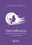 Trychologia kosmetologiczna i lekarska. Autor: Musiał Claudia. Dadada.pl Okładka książki Trychologia kosmetologiczna i lekarska