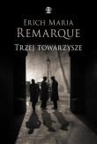 Trzej towarzysze. Autor: Erich Maria Remarque, Katarzyna Raźniewska, Zbign. Dadada.pl Okładka książki Trzej towarzysze