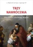 Okładka książki Trzy nawrócenia. Przełamać duchowy kryzys