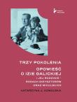 Okładka książki Trzy pokolenia Opowieść o Izie Galickiej i jej rodzinie - rodach Gieysztorów oraz Mikulskich