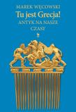 Tu jest Grecja! Antyk na nasze czasy. Autor: Węcowski Marek. Dadada.pl Okładka książki Tu jest Grecja! Antyk na nasze czasy