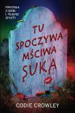 Tu spoczywa mściwa suka. Autor: Crowley Codie. Dadada.pl Okładka książki Tu spoczywa mściwa suka