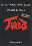 Turbo. Zetrzyj krew i graj dalej Historia zespołu. Autor: FILIP BOGACZYK. Dadada.pl Okładka książki Turbo. Zetrzyj krew i graj dalej Historia zespołu
