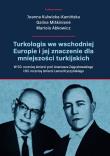 Turkologia we wschodniej Europie i jej znaczenie dla mniejszości turkijskich.. Autor: Kulwicka-Kamińska Joanna, Miskiniene Galina, Abkowicz Mariola. Dadada.pl Okładka książki Turkologia we wschodniej Europie i jej znaczenie dla mniejszości turkijskich.