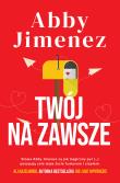 Twój na zawsze. Autor: Abby Jimenez. Dadada.pl Okładka książki Twój na zawsze
