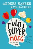 Twój SuperMózg. Autor: Anders Hansen, Mats Wänblad . Dadada.pl Okładka książki Twój SuperMózg