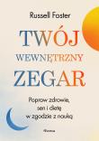 Twój wewnętrzny zegar. Popraw zdrowie, sen i dietę w zgodzie z nauką. Autor: Foster Russell. Dadada.pl Okładka książki Twój wewnętrzny zegar. Popraw zdrowie, sen i dietę w zgodzie z nauką