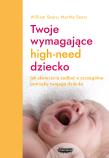 Twoje wymagające HIGH-NEED dziecko. Autor: William Sears, Martha Sears. Dadada.pl Okładka książki Twoje wymagające HIGH-NEED dziecko