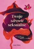 Okładka książki Twoje zdrowie seksualne
