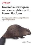 Tworzenie rozwiązań za pomocą Microsoft Power Platform. Autor: Rivera Jason. Dadada.pl Okładka książki Tworzenie rozwiązań za pomocą Microsoft Power Platform