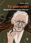 Ty pieronie! Biografia Franciszka Pieczki. Autor: Magda Jaros. Dadada.pl Okładka książki Ty pieronie! Biografia Franciszka Pieczki