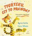 Tygrysku, czy to prawda?. Cztery pytania, dzięki... Autor: Katie Byron, Wilhelm Hans. Dadada.pl Okładka książki Tygrysku, czy to prawda?. Cztery pytania, dzięki..