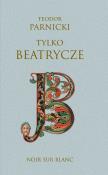 Tylko Beatrycze. Autor: Parnicki Teodor. Dadada.pl Okładka książki Tylko Beatrycze