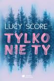 Tylko nie Ty. Autor: Score Lucy. Dadada.pl Okładka książki Tylko nie Ty