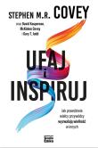 Ufaj i inspiruj. Jak prawdziwie wielcy przywódcy wyzwalają wielkość w innych. Autor: Stephen M. R. Covey, David Kasperson, McKinlee Covey, Gary T. Judd. Dadada.pl Okładka książki Ufaj i inspiruj. Jak prawdziwie wielcy przywódcy wyzwalają wielkość w innych
