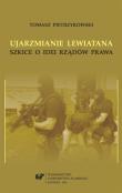 Ujarzmianie Lewiatana. Szkice o idei rządów prawa. Autor: Pietrzykowski Tomasz. Dadada.pl Okładka książki Ujarzmianie Lewiatana. Szkice o idei rządów prawa