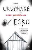 Ukochane dziecko. Autor: Romy Hausmann. Dadada.pl Okładka książki Ukochane dziecko
