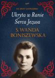 Ukryta w Ranie Serca Jezusa. s. Wanda Boniszewska. Autor: Jerzy Jastrzębski. Dadada.pl Okładka książki Ukryta w Ranie Serca Jezusa. s. Wanda Boniszewska