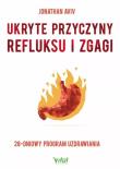Ukryte przyczyny refluksu i zgagi. Autor: Aviv Jonathan. Dadada.pl Okładka książki Ukryte przyczyny refluksu i zgagi