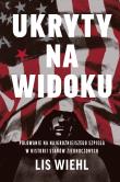 Ukryty na widoku. Polowanie na najgroźniejszego szpiega w historii Stanów Zjednoczonych. Autor: Wiehl Lis. Dadada.pl Okładka książki Ukryty na widoku. Polowanie na najgroźniejszego szpiega w historii Stanów Zjednoczonych