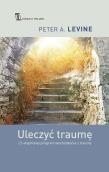 Uleczyć traumę. 12-stopniowy program wychodzenia z traumy wyd. 2022. Autor: Peter A. Levine. Dadada.pl Okładka książki Uleczyć traumę. 12-stopniowy program wychodzenia z traumy wyd. 2022