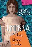 Umińska. Miłość, która zabiła. Autor: Sztokfisz Marta. Dadada.pl Okładka książki Umińska. Miłość, która zabiła