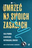 Okładka książki Umrzeć na swoich zasadach. Cała prawda o medycznie wspomaganej śmierci
