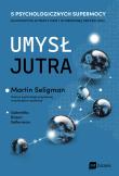 Umysł jutra 5 psychologicznych supermocy kluczowych w pracy – dziś i w niepewnej przyszłości. Autor: Rosen Kellerman Gabriella, Seligman Martin. Dadada.pl Okładka książki Umysł jutra 5 psychologicznych supermocy kluczowych w pracy – dziś i w niepewnej przyszłości