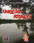 Unieść dar rozpaczy. Autor: Artur Orłowski. Dadada.pl Okładka książki Unieść dar rozpaczy