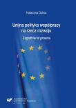 Unijna polityka współpracy na rzecz rozwoju.... Autor: Katarzyna Cichos. Dadada.pl Okładka książki Unijna polityka współpracy na rzecz rozwoju...