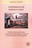 Uniwersalizm rewolucyjny. Krytyka państwa narodowego we francuskiej myśli polityczno-prawnej od Oświ. Autor: Mańka Dariusz. Dadada.pl Okładka książki Uniwersalizm rewolucyjny. Krytyka państwa narodowego we francuskiej myśli polityczno-prawnej od Oświ