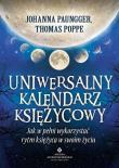 Uniwersalny kalendarz księżycowy jak w pełni wykorzystać rytm księżyca w swoim życiu. Autor: Johanna Paungger, Thomas Poppe. Dadada.pl Okładka książki Uniwersalny kalendarz księżycowy jak w pełni wykorzystać rytm księżyca w swoim życiu