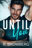 Until You. Autor: K. Bromberg. Dadada.pl Okładka książki Until You