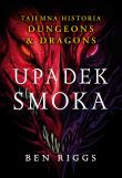 Upadek smoka. Tajemna historia Dungeons & Dragons. Autor: Riggs Ben. Dadada.pl Okładka książki Upadek smoka. Tajemna historia Dungeons & Dragons